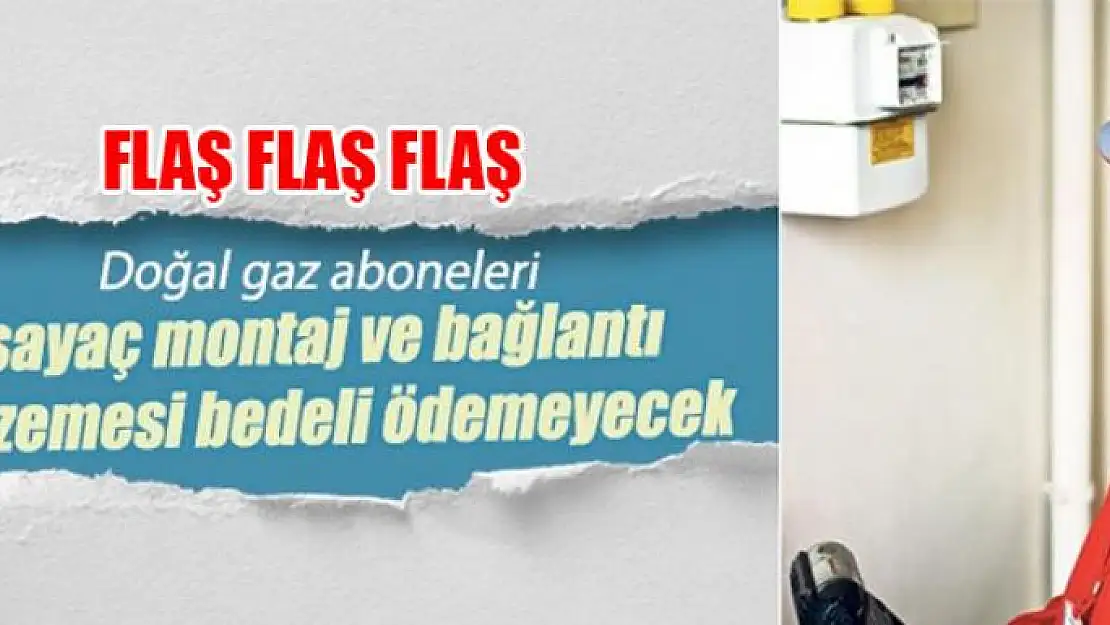 Doğal gaz aboneleri artık bu bedeli ödemeyecek