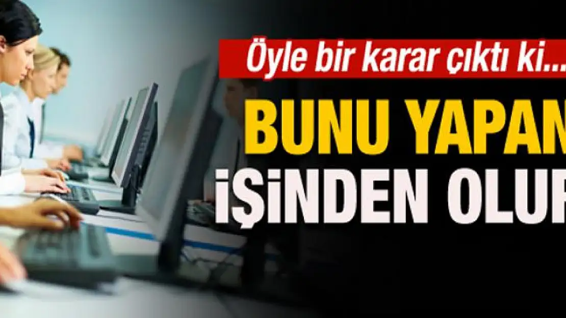 Bunu yapan tazminatsız kovulur