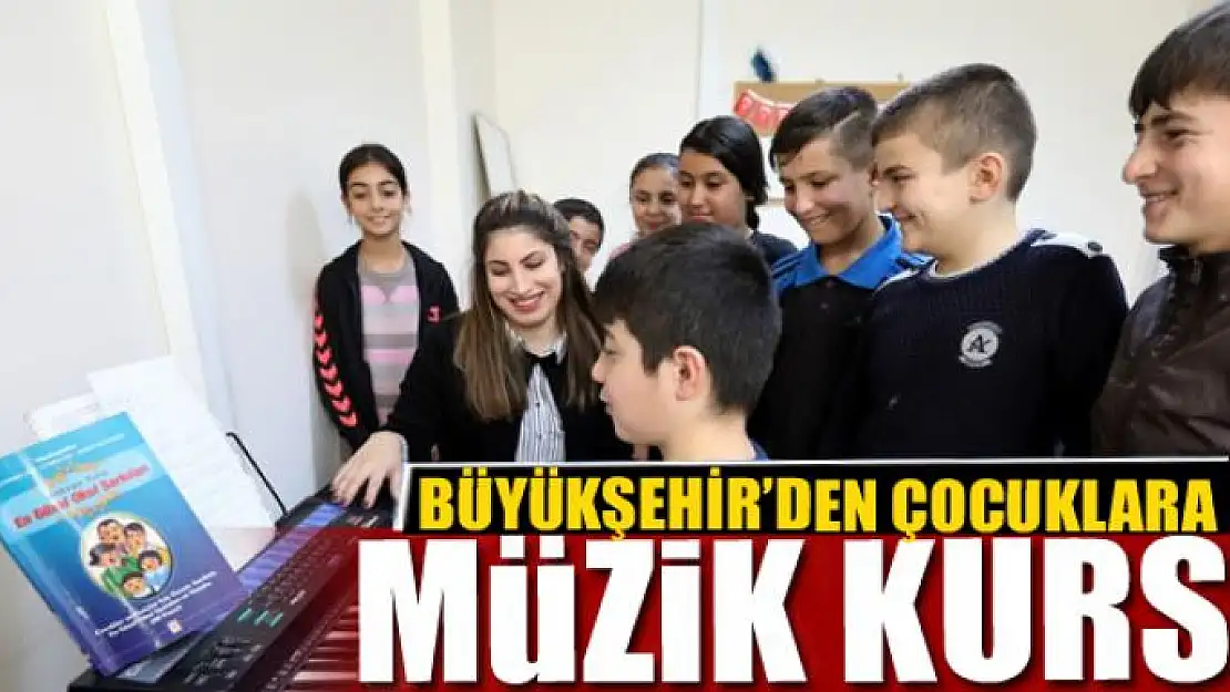 BÜYÜKŞEHİR'DEN ÇOCUKLARA MÜZİK KURSU