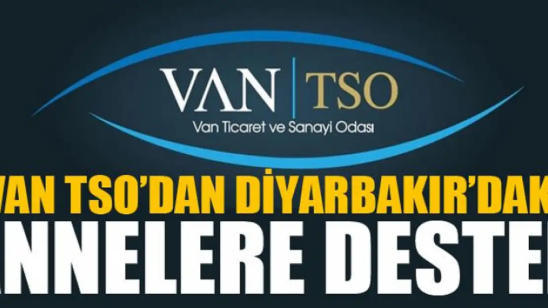 Van TSO'dan Diyarbakır'daki annelere destek