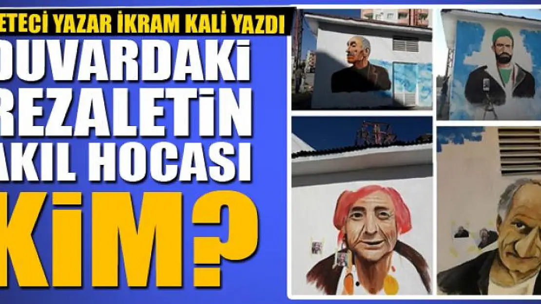 Duvardaki rezaletin akıl hocası kim?