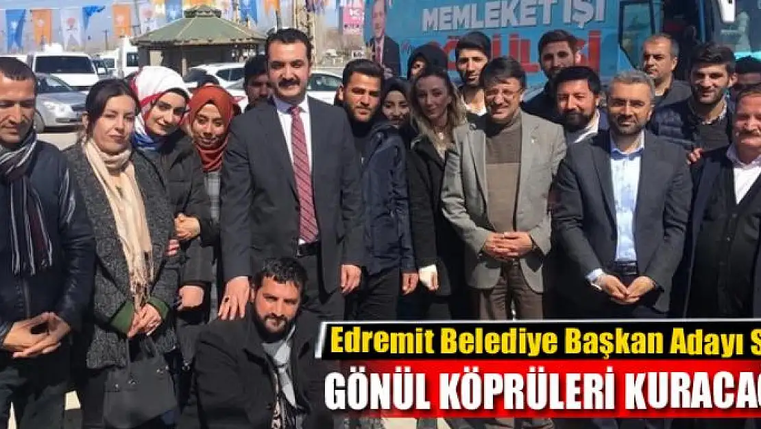 Başkan Adayı Say: Gönül köprüleri kuracağız