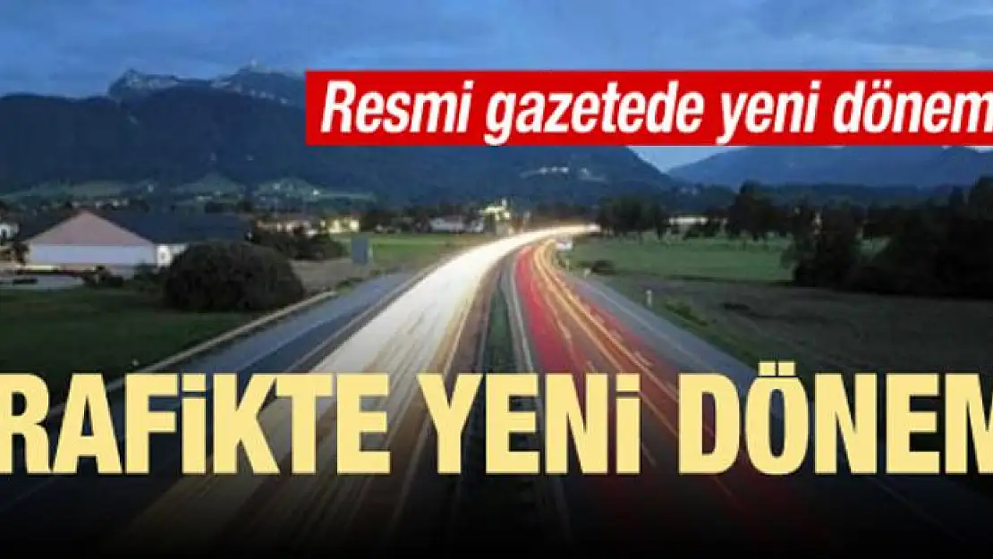 Resmi gazetede yayımlandı! Trafikte yeni dönem