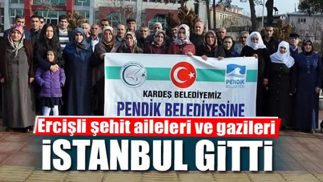 Ercişli şehit aileleri ve gazileri İstanbul gitti