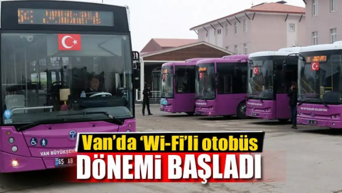 Van'da 'Wi-Fi'li otobüs dönemi başladı