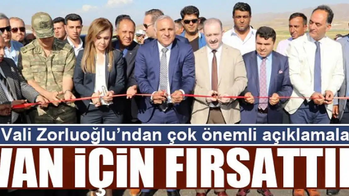 Vali Zorluoğlu Van için fırsattır