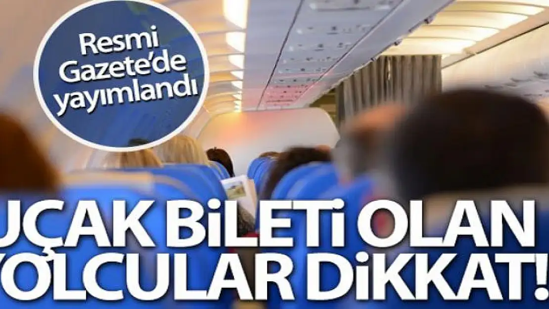 Resmi Gazete'de yayımlandı! Uçak bileti olan yolcular...