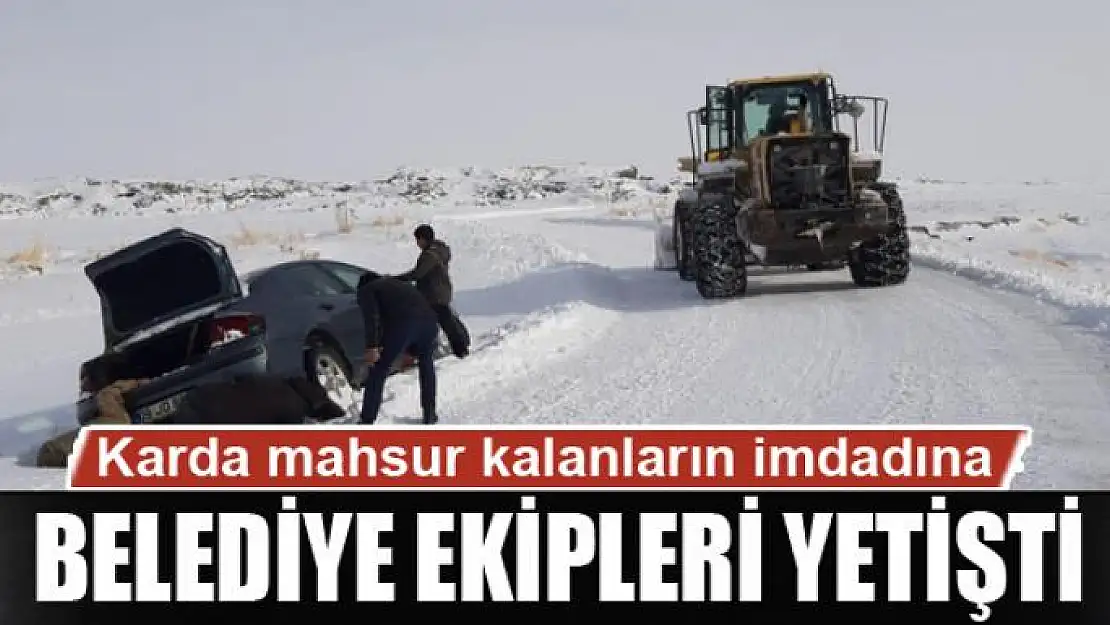 Karda mahsur kalanların imdadına belediye ekipleri yetişti