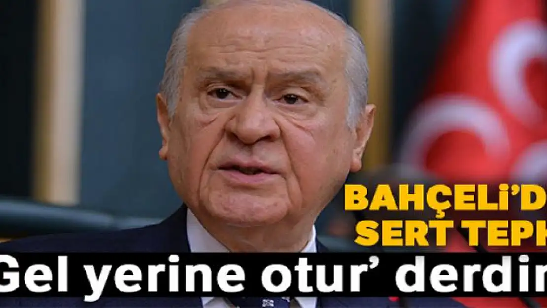 MHP Genel Başkanı Bahçeli: 'Gel yerine otur' derdim'