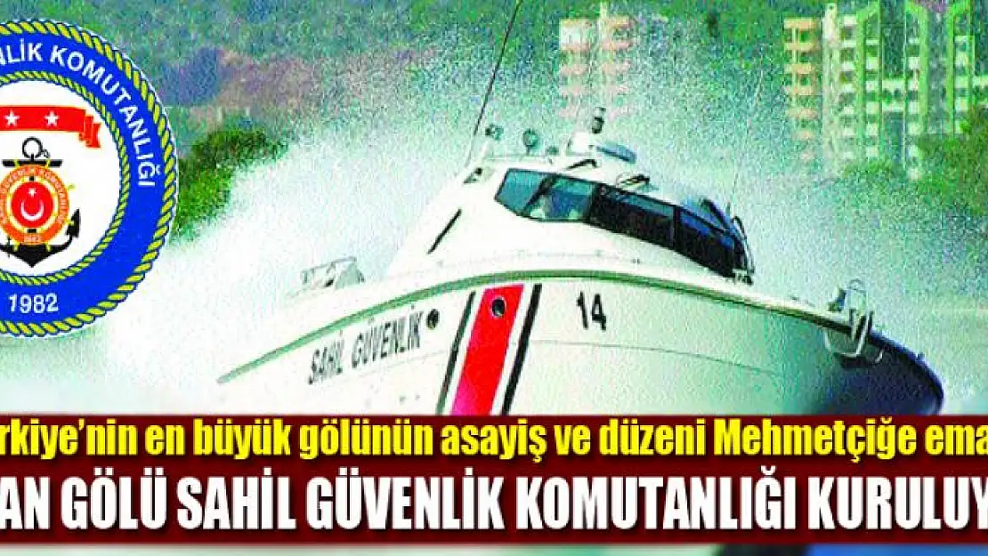 VAN GÖLÜ SAHİL GÜVENLİK KOMUTANLIĞI KURULUYOR