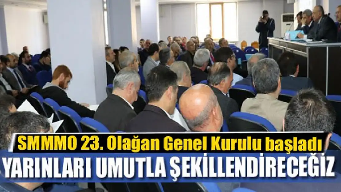 SMMMO 23. Olağan Genel Kurulu başladı