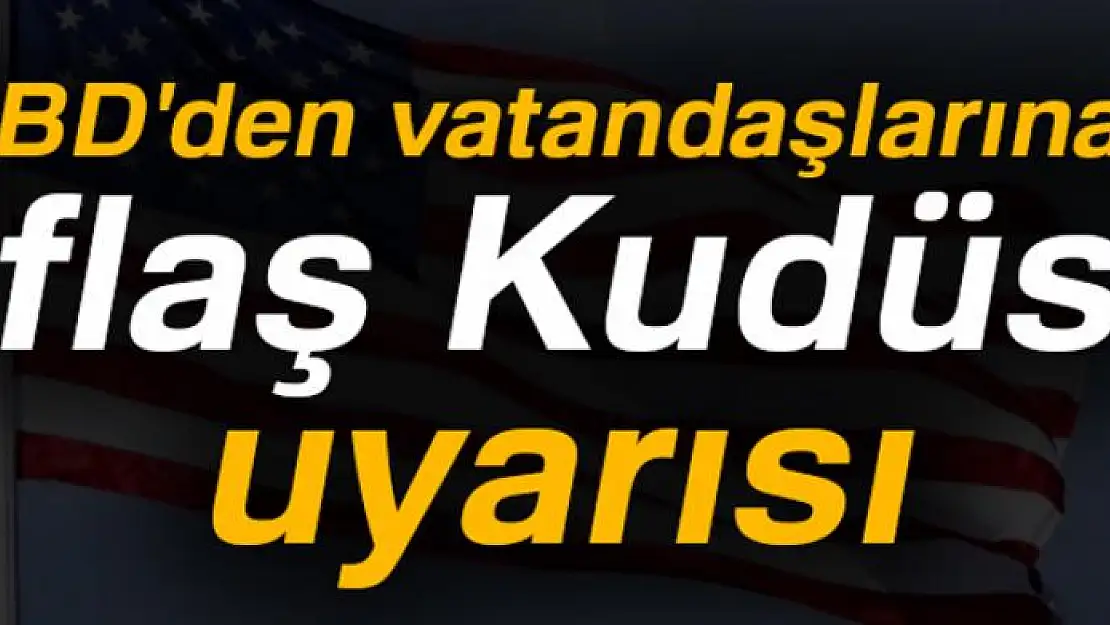 ABD'den flaş Kudüs uyarısı