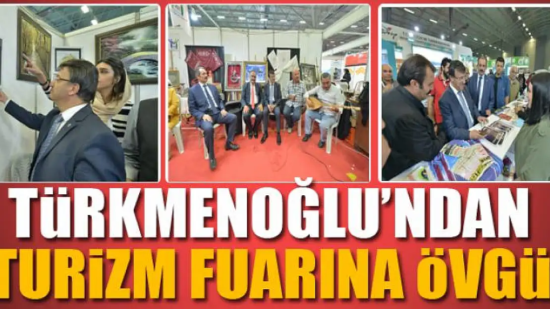 Türkmenoğlu'ndan turizm fuarına övgü