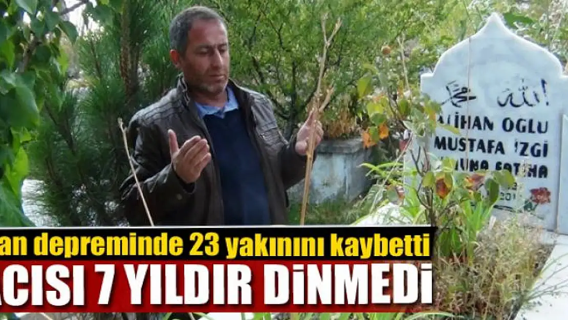 ACISI 7 YILDIR DİNMEDİ 