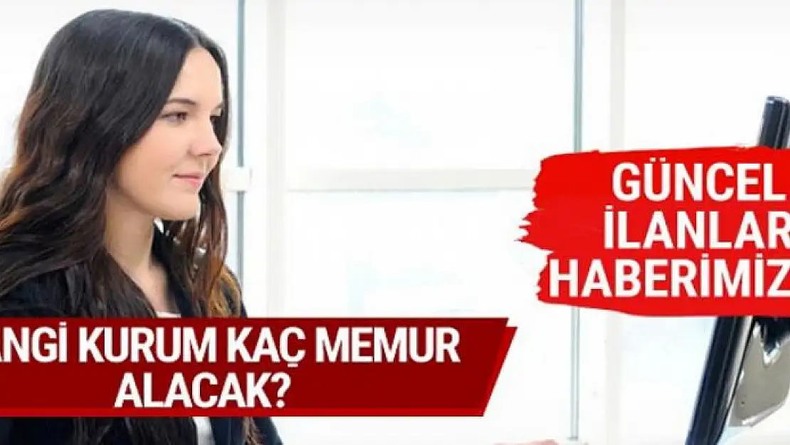 Hangi kurum kaç memur alacak güncel ilanlar