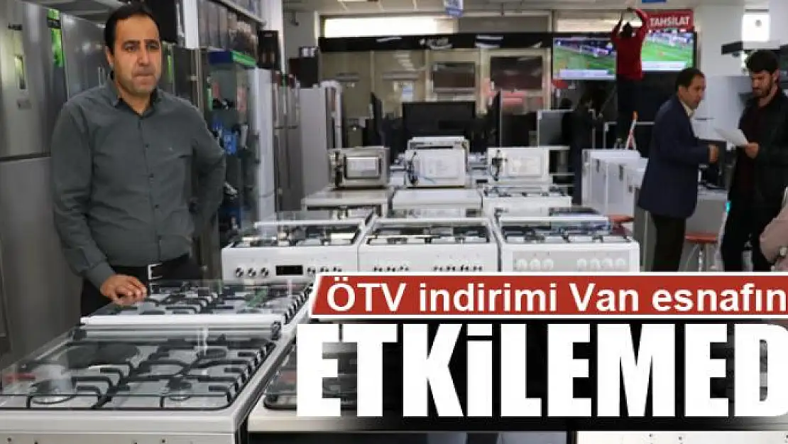 ÖTV indirimi Van esnafını etkilemedi