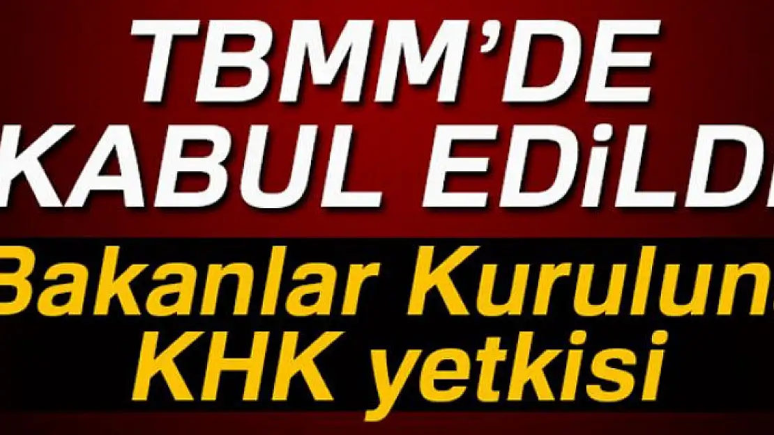 Yetki Kanun Tasarısı TBMM'de kabul edildi