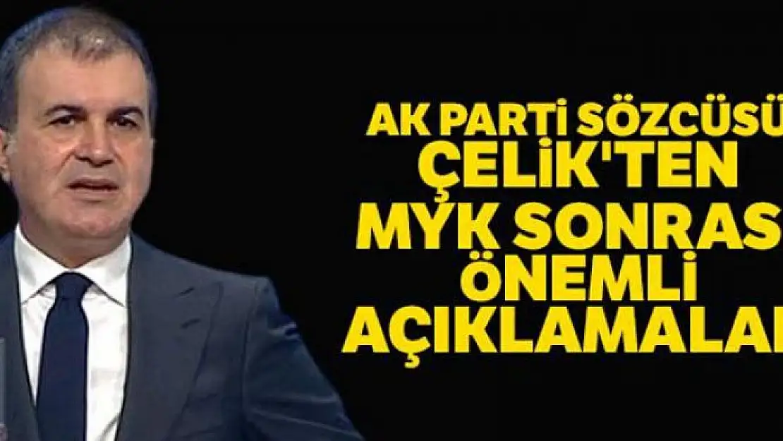 AK Parti Sözcüsü Ömer Çelik'ten MYK toplantısı sonrası önemli açıklamalar