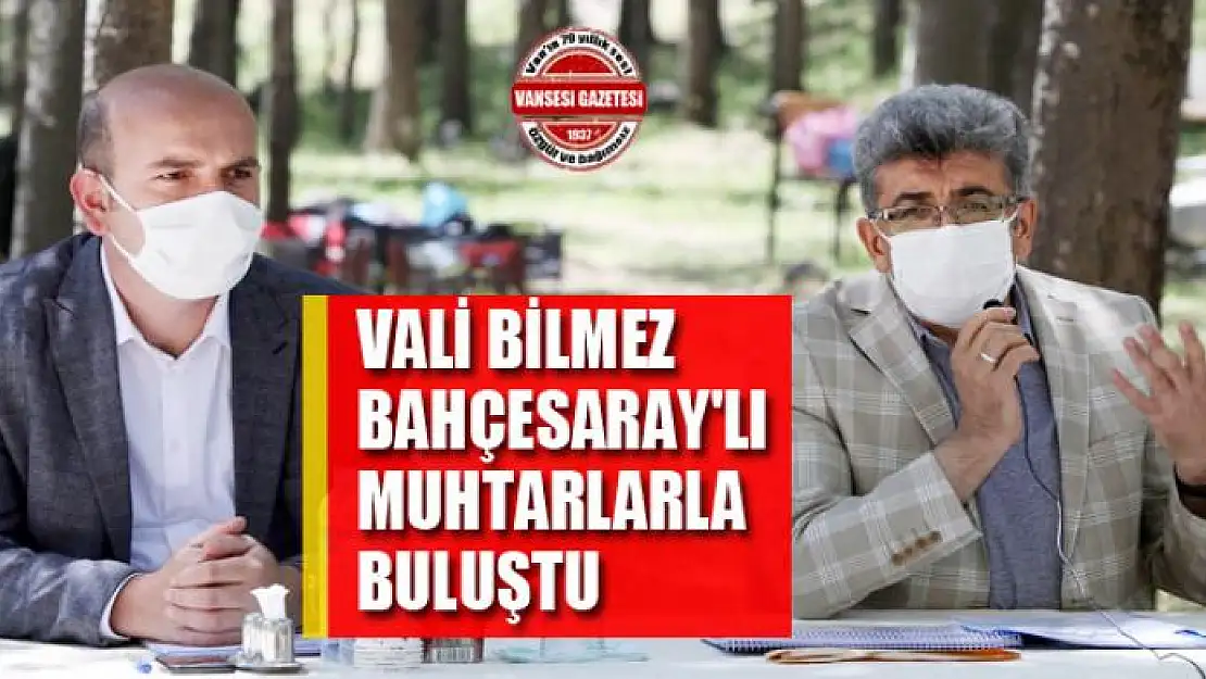 VALİ BİLMEZ BAHÇESARAY'LI MUHTARLARLA BULUŞTU