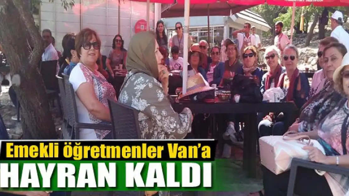 Emekli öğretmenler Van'ın güzelliğine hayran kaldı