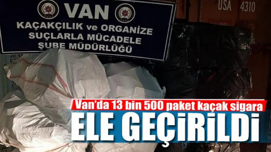 Van'da 13 bin 500 paket kaçak sigara ele geçirildi