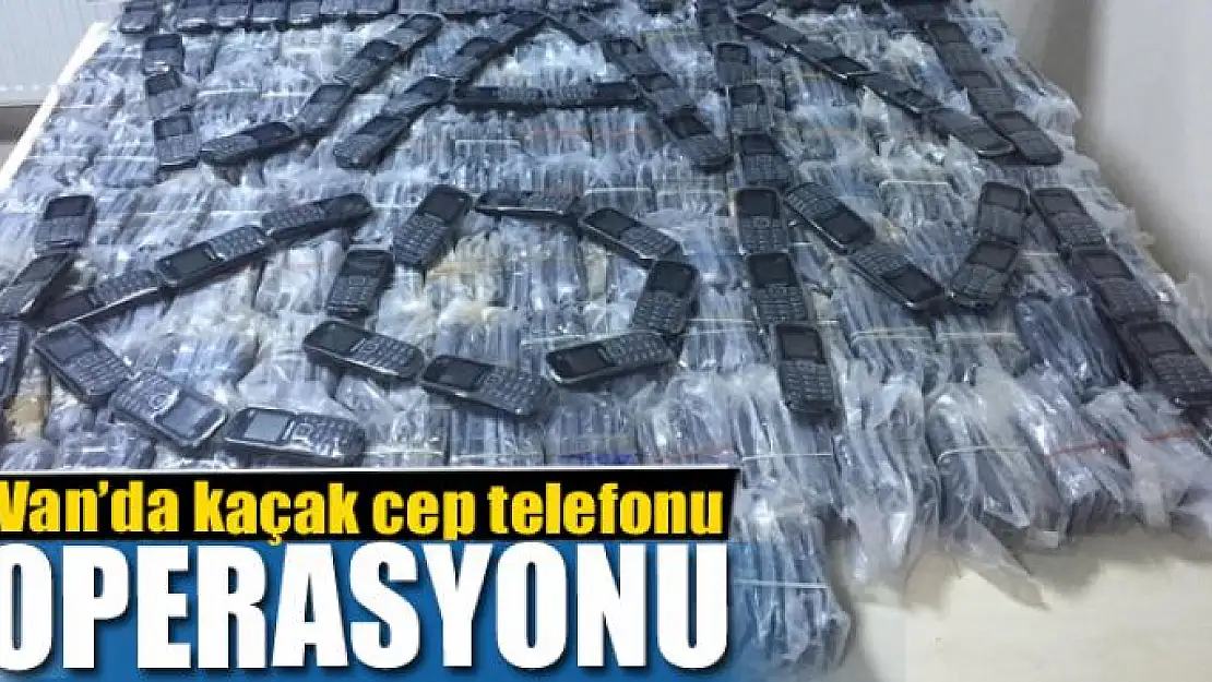 Van'da kaçak cep telefonu operasyonu