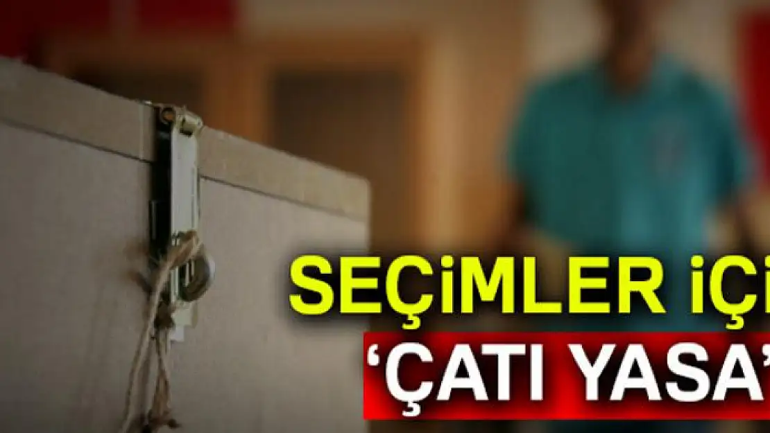 Seçimler için 'çatı yasa'