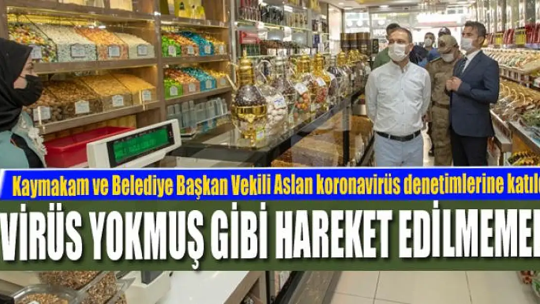 ASLAN: VİRÜS YOKMUŞ GİBİ HAREKET EDİLMEMELİ 