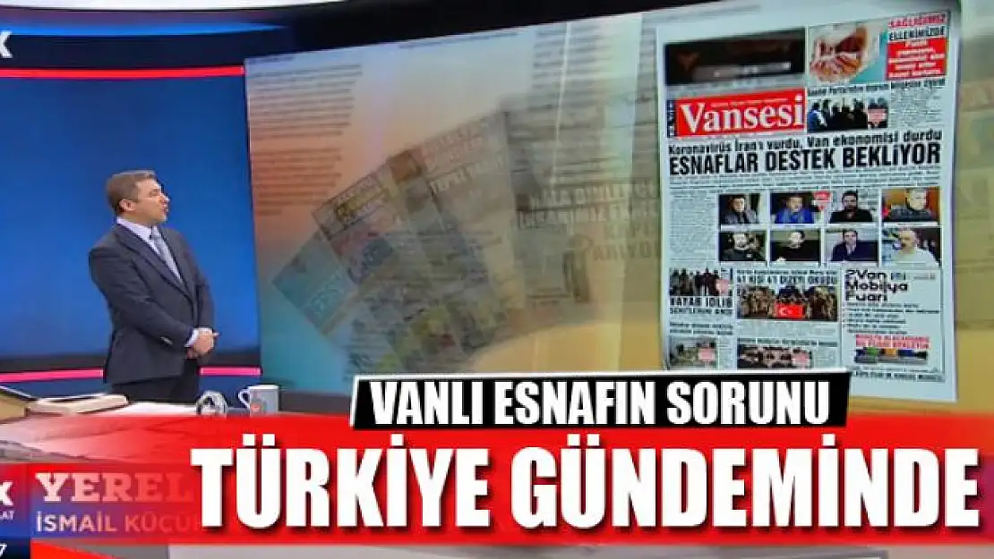 VANLI ESNAFIN SORUNU TÜRKİYE GÜNDEMİNDE