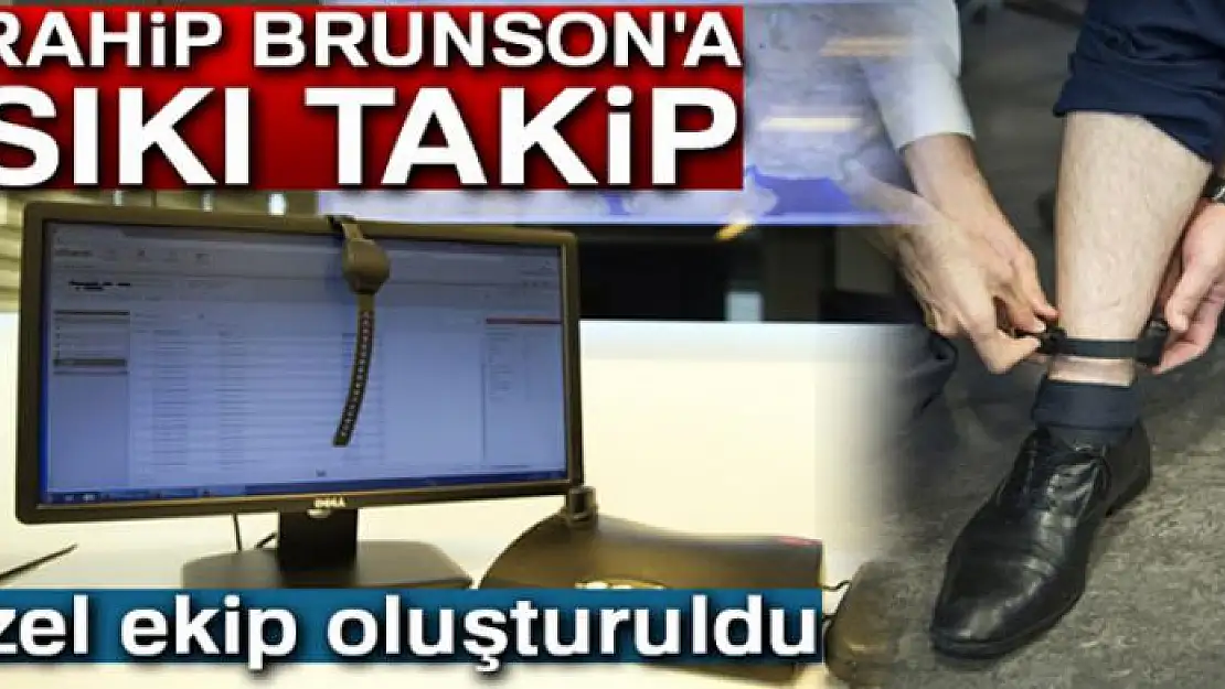 Rahip Brunson'a sıkı takip