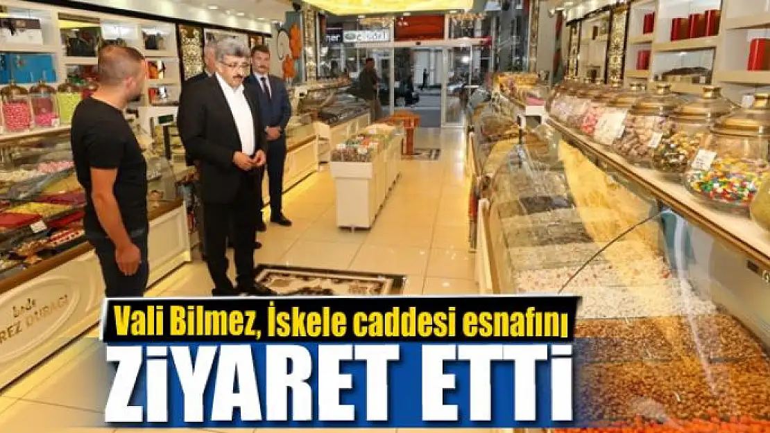 Vali Bilmez, İskele caddesi esnafını ziyaret etti