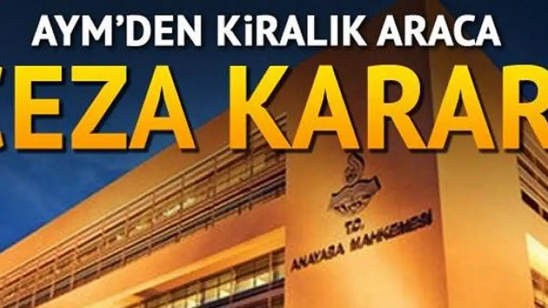 Kiralık araca ceza AYM'den döndü