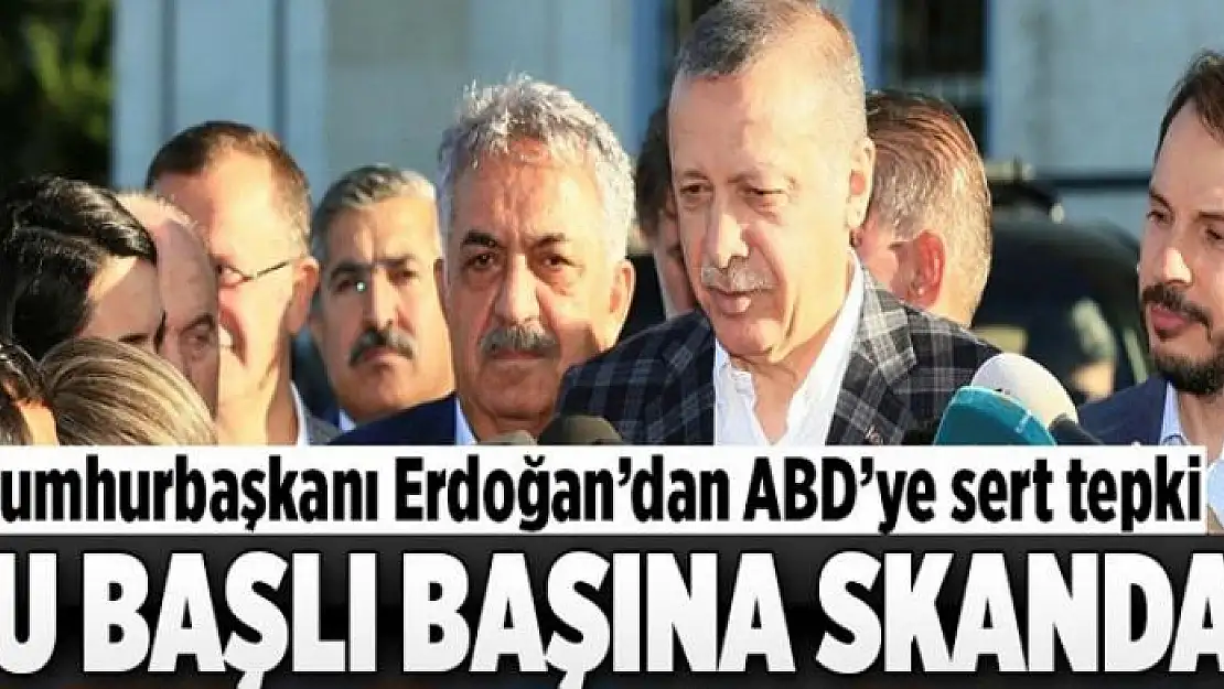 Erdoğan'dan ABD'ye sert tepki  