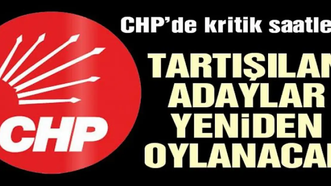 CHP'de tartışmalı ilçe adayları için yeniden oylama