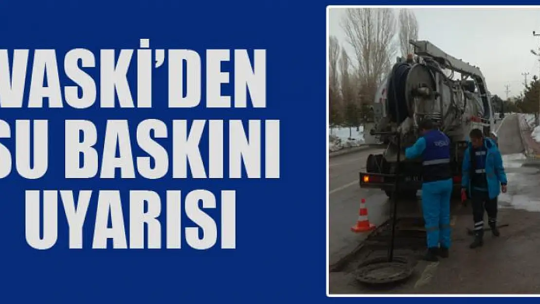 VASKİ'den su baskını uyarısı