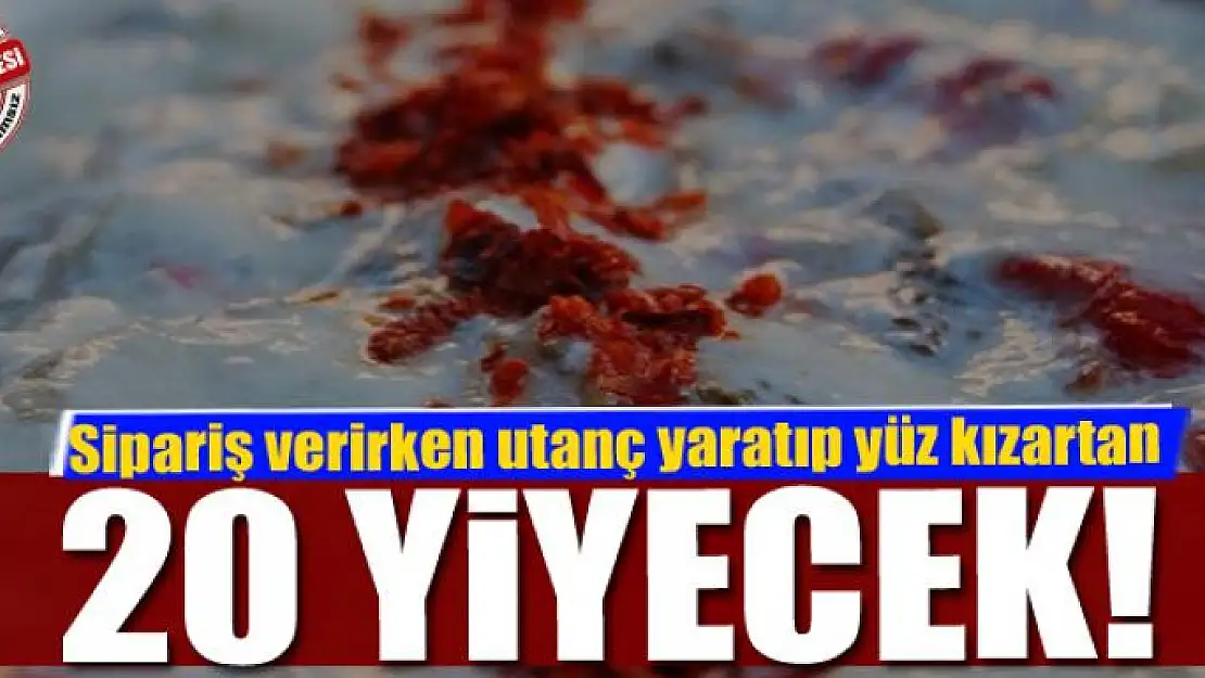 Sipariş Verirken Utanç Yaratıp Yüz Kızartan 20 Yiyecek