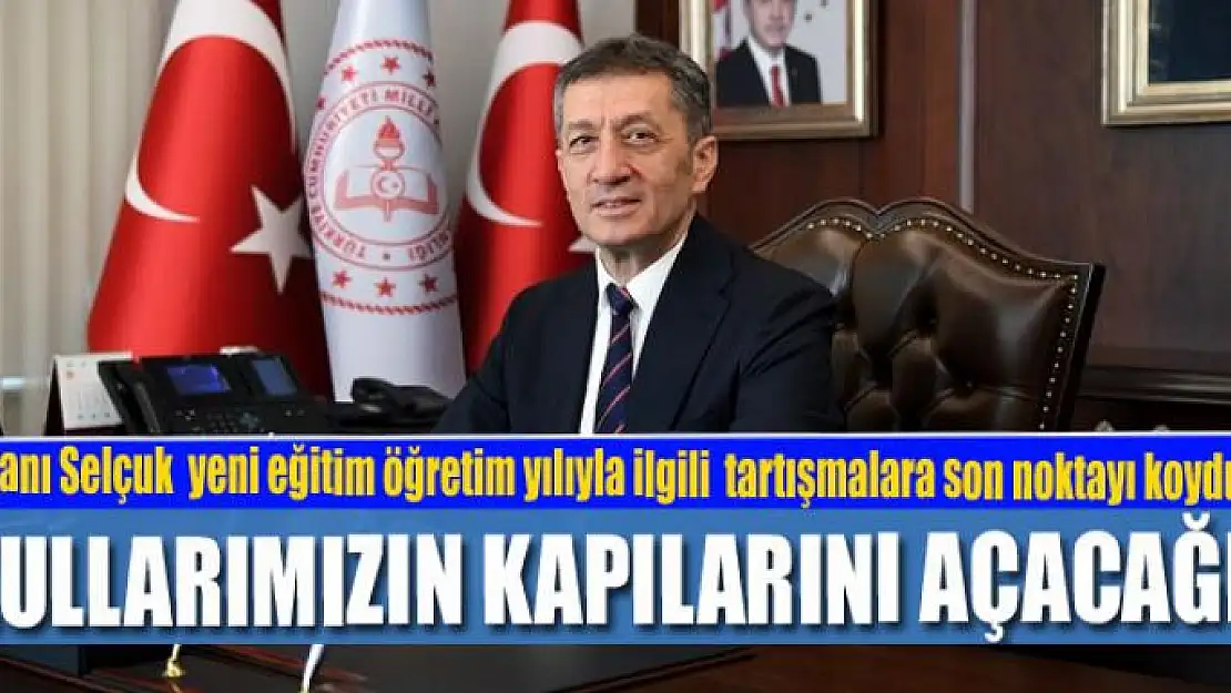 BAKAN SELÇUK: OKULLARIMIZIN KAPILARINI AÇACAĞIZ