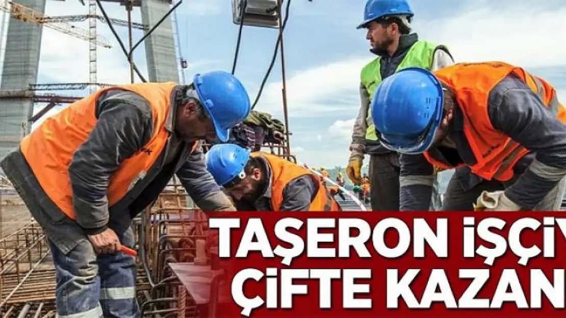 Taşeron işçiye çifte kazanç 