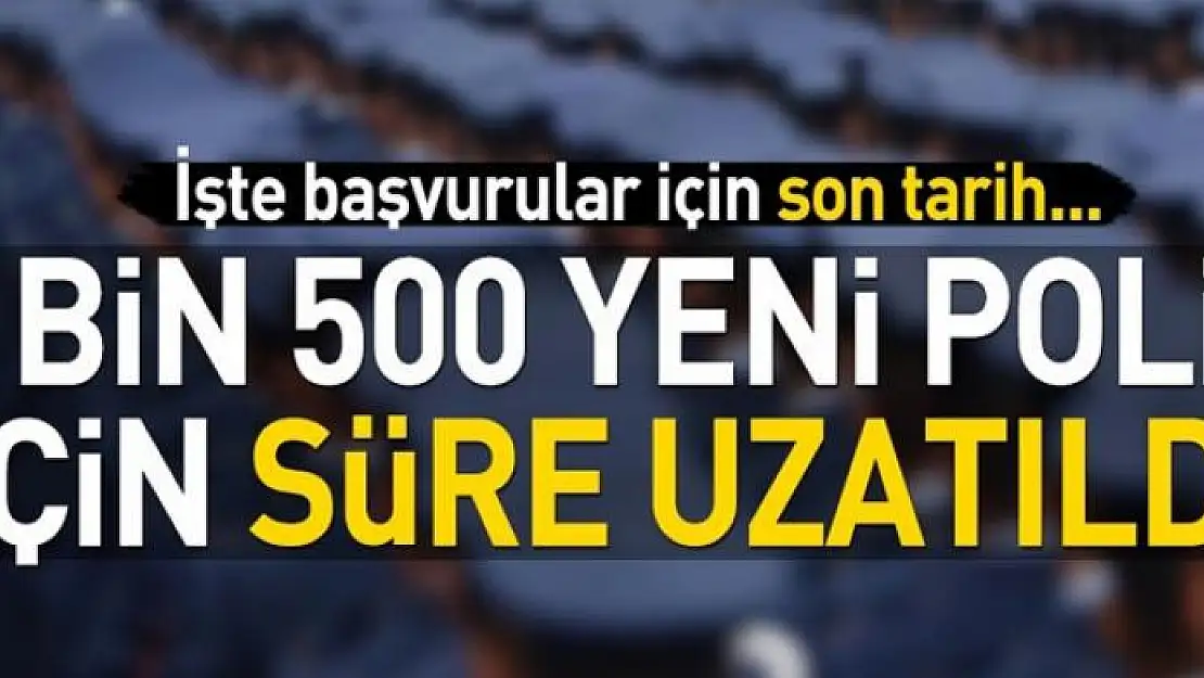 2 bin 500 yeni polis için süre uzatıldı