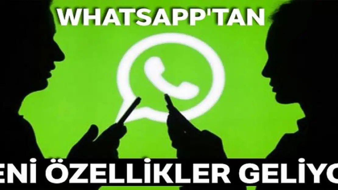 WhatsApp'tan yeni özellikler geliyor