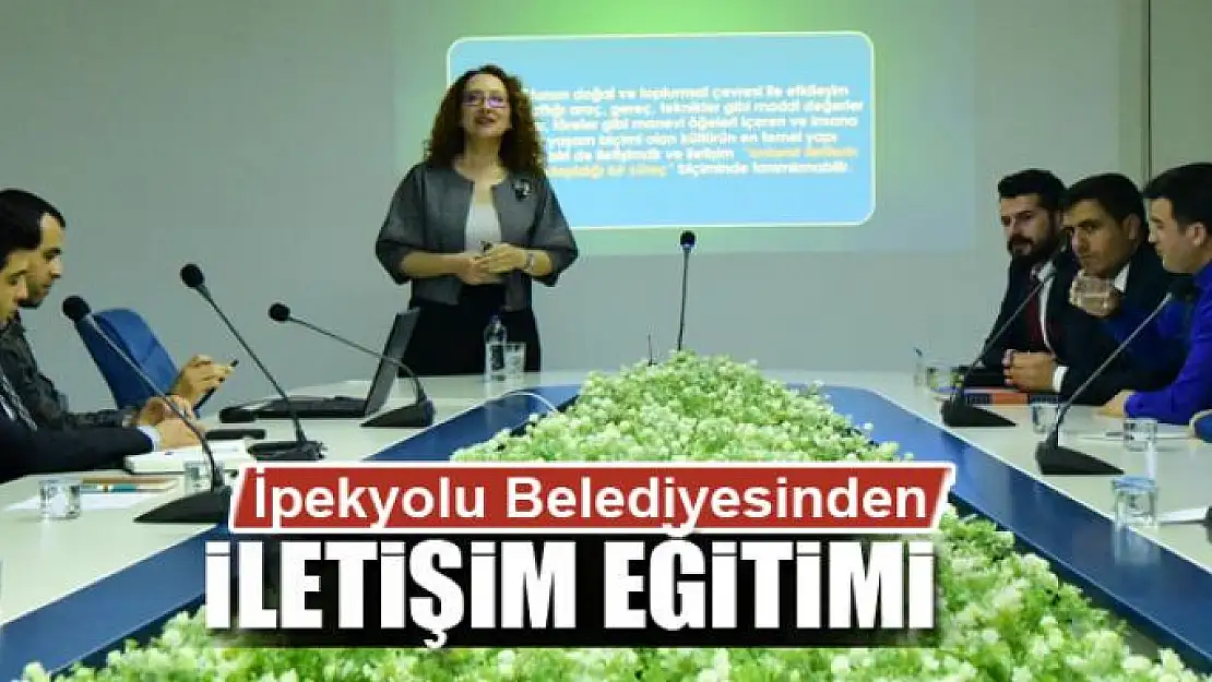 İpekyolu Belediyesinde kurum içi iletişim eğitimi 