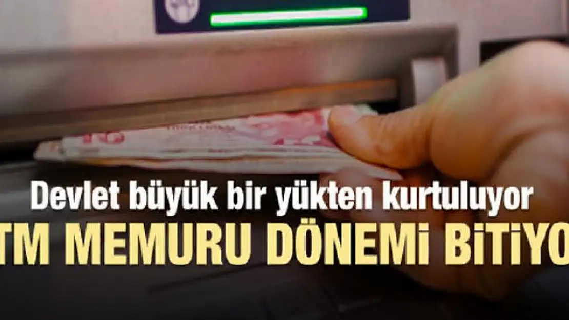 Bankamatik memurluğu dönemi kapanıyor