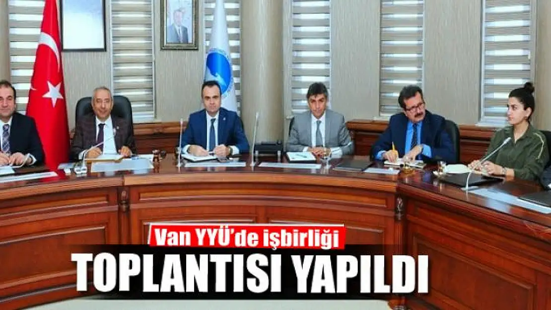 Van YYÜ'de işbirliği toplantısı