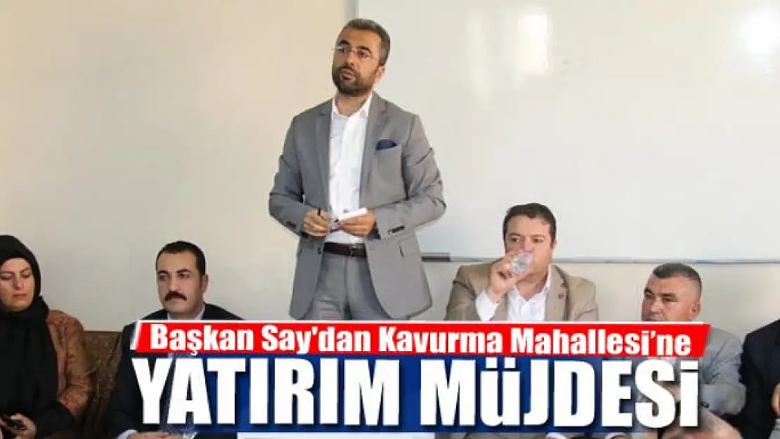 Başkan Say'dan Kavurma Mahallesi'ne yatırım müjdesi