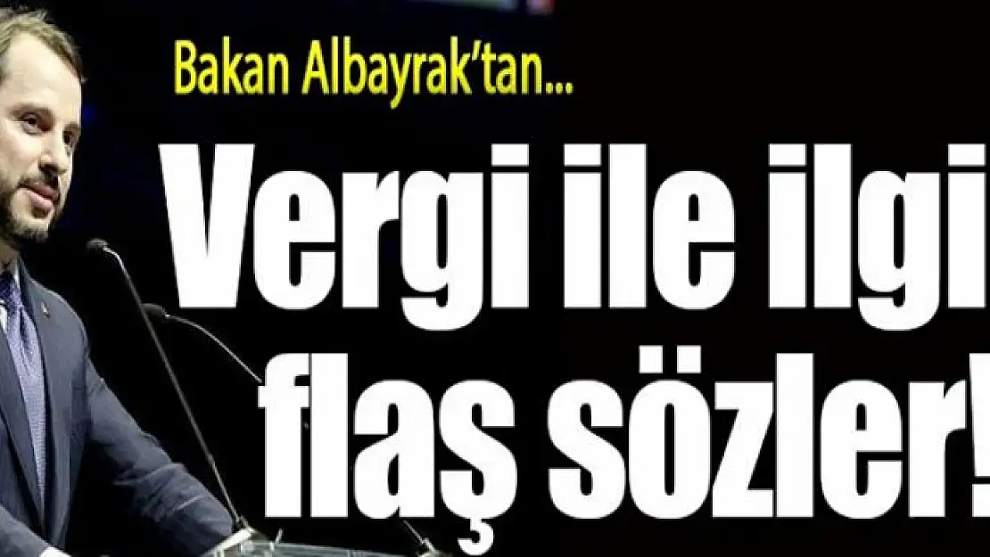 Bakan Albayrak'tan vergi açıklaması!