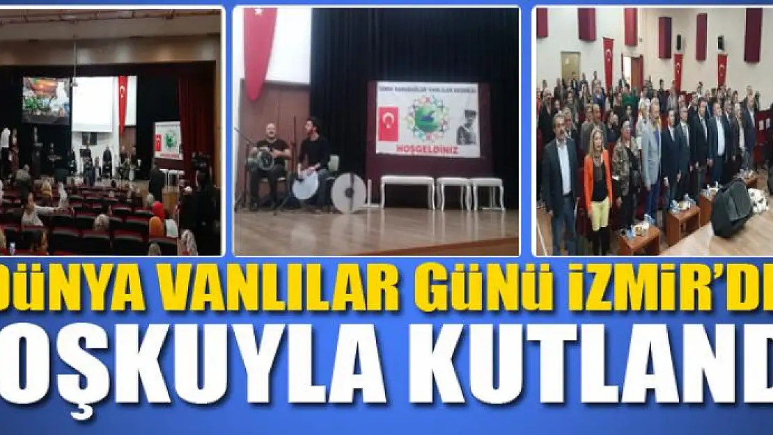 DÜNYA VANLILAR GÜNÜ İZMİR'DE COŞKUYLA KUTLANDI