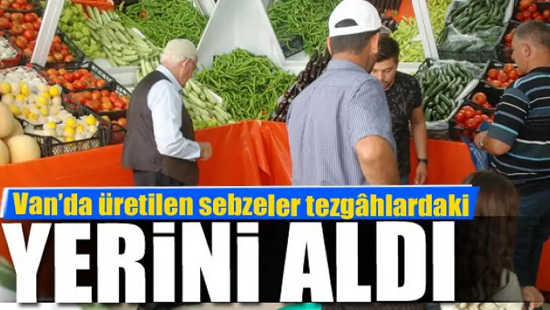 Van'da üretilen sebzeler tezgâhlardaki yerini aldı