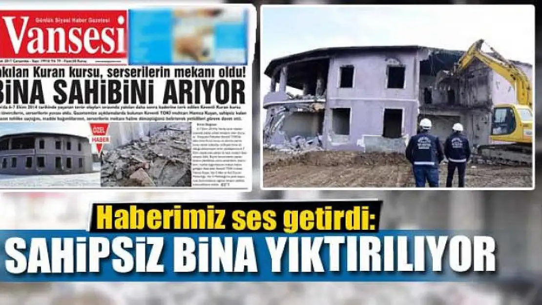 SAHİPSİZ BİNA YIKTIRILIYOR