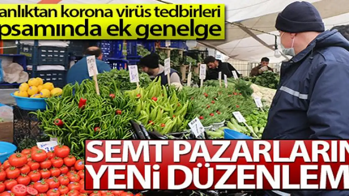 İçişleri Bakanlığından korona virüs tedbirleri kapsamında semt pazarlarına yeni düzenleme