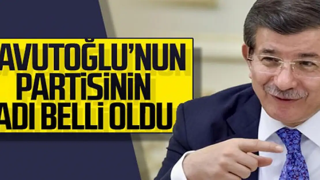 Davutoğlu'nun partisinin ismi belli oldu